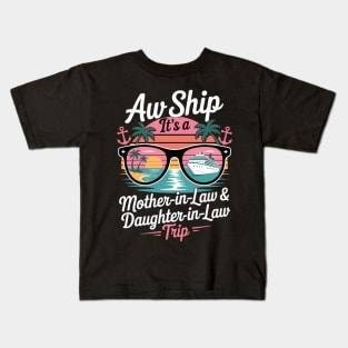 Aw Ship Its A Mother And Daughter In Law Trip Cruise Kids T-Shirt